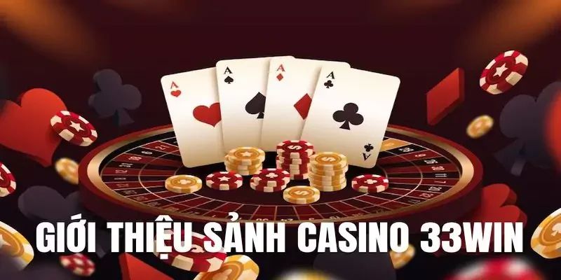 Những tin tức giới thiệu về Casino 33win 
