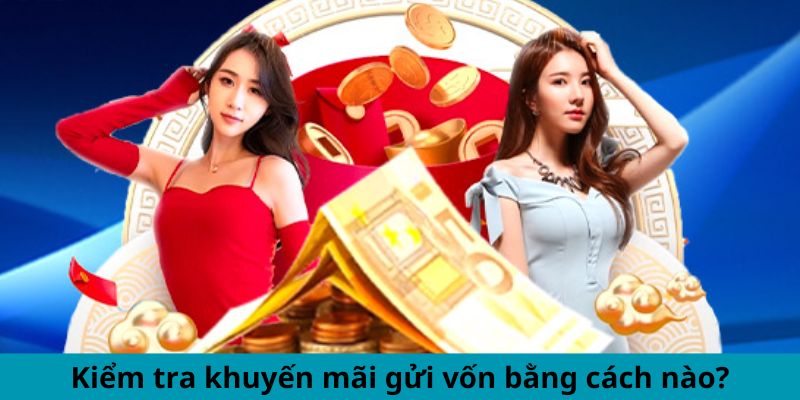 Kiểm tra khuyến mãi gửi vốn bằng cách nào?
