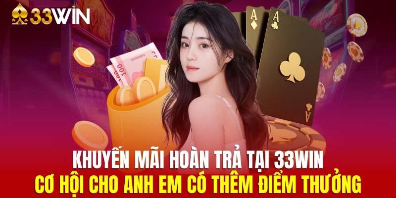 Khuyến mãi độc quyền 33WIN hot bạn không nên bỏ lỡ
