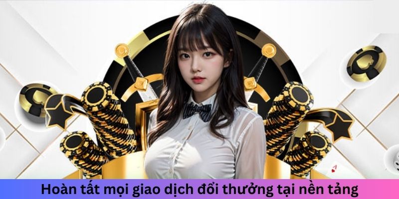 Hoàn tất mọi giao dịch đổi thưởng ở cổng game
