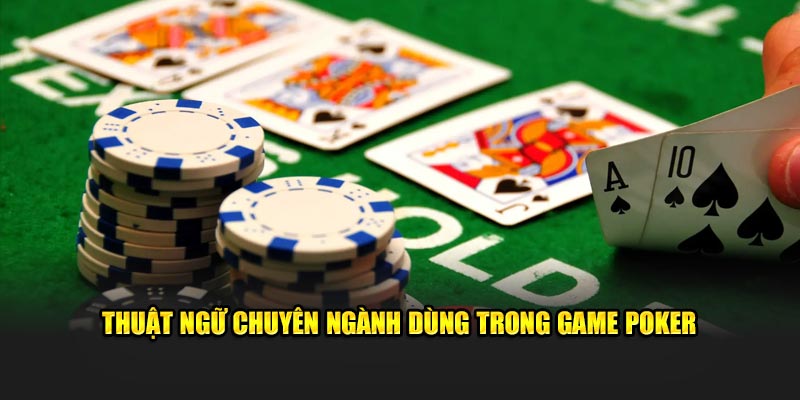 Thuật ngữ chuyên ngành dùng trong game poker
